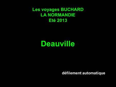 Deauville Les voyages BUCHARD LA NORMANDIE Eté 2013