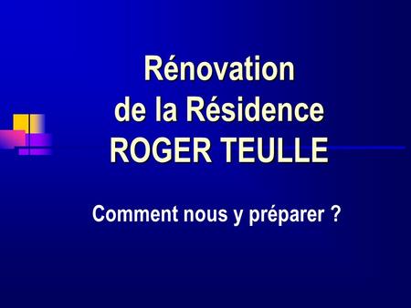 Rénovation de la Résidence ROGER TEULLE Comment nous y préparer ?