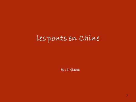 1 les ponts en Chine By : E. Cheong. 2 3 32 4/43.
