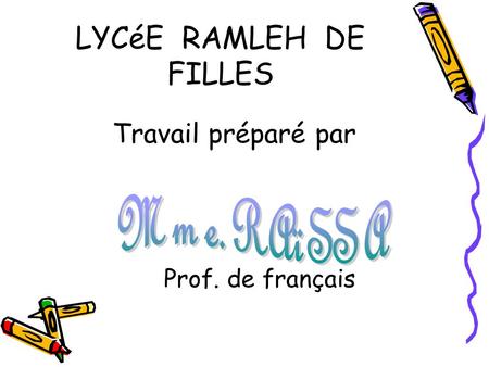 LYCéE RAMLEH DE FILLES Prof. de français Travail préparé par.