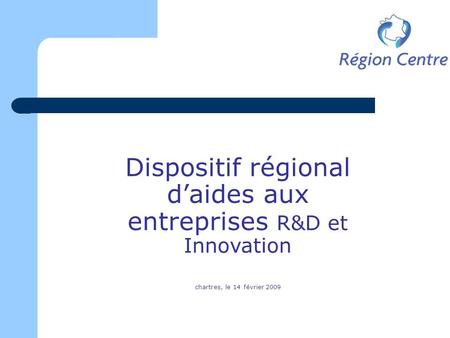 Dispositif régional daides aux entreprises R&D et Innovation chartres, le 14 février 2009.