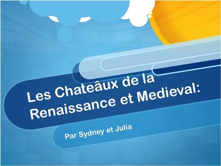 Les Chateâux de la Renaissance et Medieval: Par Sydney et Julia.