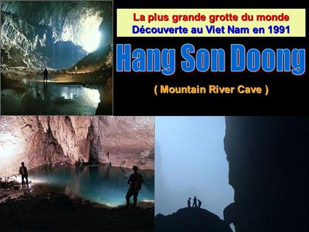 La plus grande grotte du monde Découverte au Viet Nam en 1991