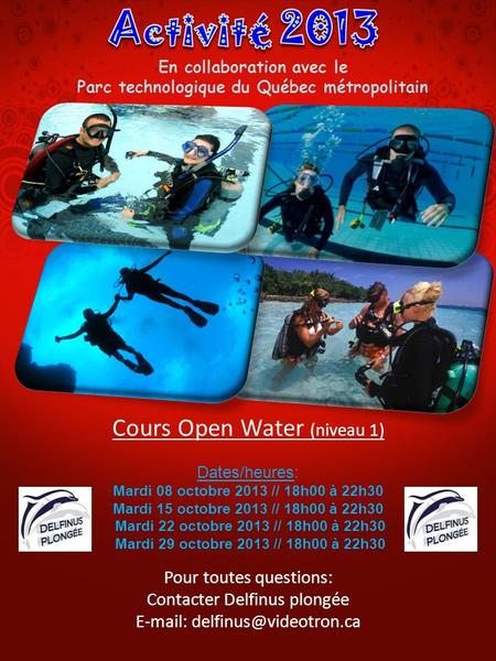 Cours Open Water (niveau 1) Dates/heures: Mardi 08 octobre 2013 // 18h00 à 22h30 Mardi 15 octobre 2013 // 18h00 à 22h30 Mardi 22 octobre 2013 // 18h00.