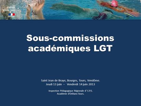 Sous-commissions académiques LGT Saint Jean de Braye, Bourges, Tours, Vendôme. Jeudi 13 juin – Vendredi 14 juin 2013 Inspection Pédagogique Régionale d.