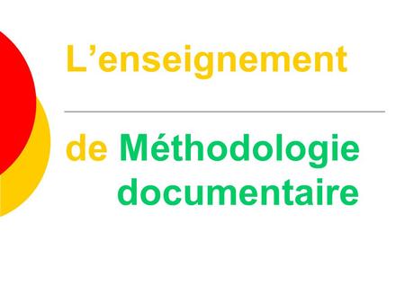 Lenseignement de Méthodologie documentaire. Pourquoi un enseignement de Méthodologie documentaire ? Vous êtes étudiants de LS1, LS3, LS5 ou MS1 inscrits.