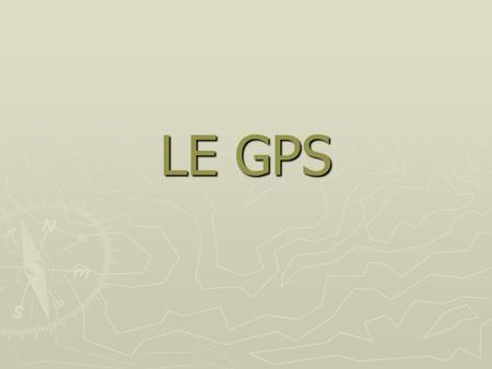 LE GPS.