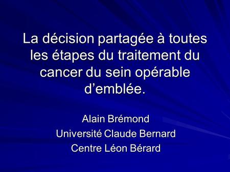 Alain Brémond Université Claude Bernard Centre Léon Bérard