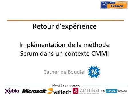 Retour d’expérience Implémentation de la méthode Scrum dans un contexte CMMI Catherine Boudlal.