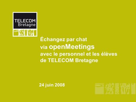 Échangez par chat via openMeetings avec le personnel et les élèves de TELECOM Bretagne 24 juin 2008.