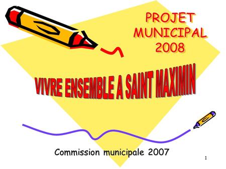 1 PROJET MUNICIPAL 2008 Commission municipale 2007.