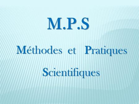 M.P.S Méthodes Scientifiques et Pratiques.