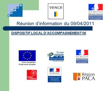 Réunion dinformation du 09/04/2011 DISPOSITIF LOCAL DACCOMPAGNEMENT 06.