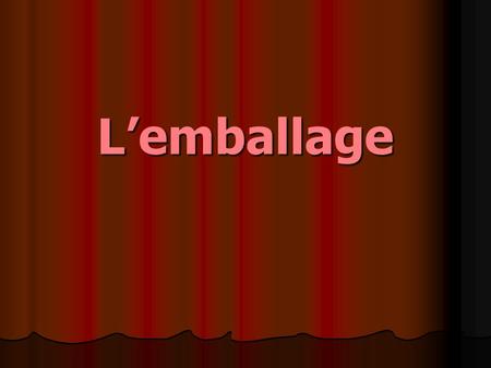 L’emballage.