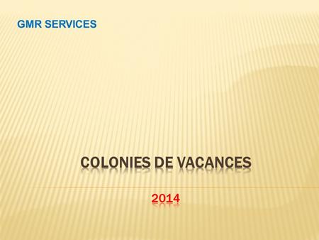 GMR SERVICES Colonies DE Vacances 2014.