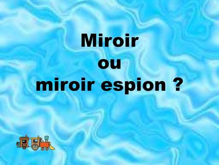 Miroir ou miroir espion ?