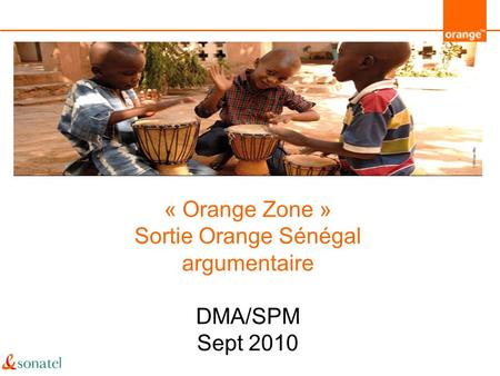 « Orange Zone » Sortie Orange Sénégal argumentaire DMA/SPM Sept 2010