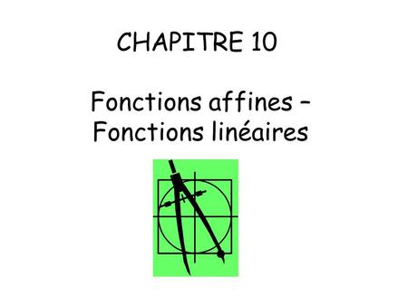 CHAPITRE 10 Fonctions affines – Fonctions linéaires