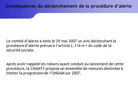 Le comité dalerte a émis le 29 mai 2007 un avis déclenchant la procédure dalerte prévue à larticle L.114-4-1 du code de la sécurité sociale. Après avoir.