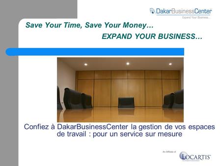 Confiez à DakarBusinessCenter la gestion de vos espaces de travail : pour un service sur mesure Save Your Time, Save Your Money… EXPAND YOUR BUSINESS…