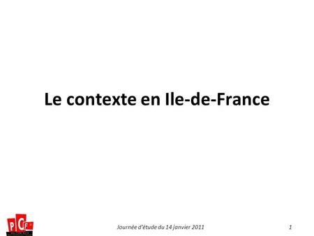 1Journée détude du 14 janvier 2011 Le contexte en Ile-de-France.