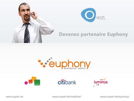 Euphony compte avant tout sur le bouche à oreille de ses clients satisfaits. Euphony ne développe donc pas de campagnes publicitaires.