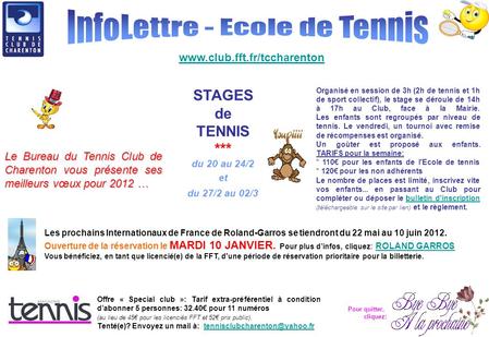 Www.club.fft.fr/tccharenton Le Bureau du Tennis Club de Charenton vous présente ses meilleurs vœux pour 2012 … STAGES de TENNIS *** du 20 au 24/2 et du.