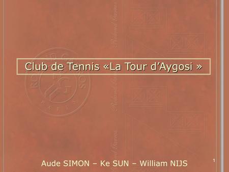 1 Aude SIMON – Ke SUN – William NIJS Club de Tennis «La Tour dAygosi »