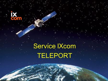 Service IXcom TELEPORT. IXcom - Le service Téléport IXcom propose un service Téléport, destiné aux opérateurs ou entreprises souhaitant disposer de facilités.