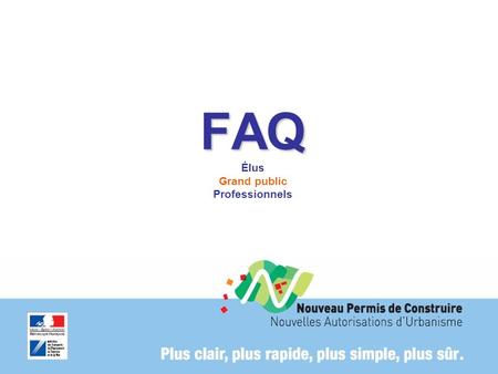 FAQ FAQ Élus Grand public Professionnels. Foire aux questions Élus.