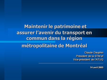 Maintenir le patrimoine et assurer lavenir du transport en commun dans la région métropolitaine de Montréal Maintenir le patrimoine et assurer lavenir.