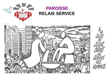 PAROISSE RELAIS SERVICE. DIACONIA 2013 Dans le cadre de lannée du service (Diaconia 2013), dans lÉglise de France, redécouvrons cette dimension essentielle.