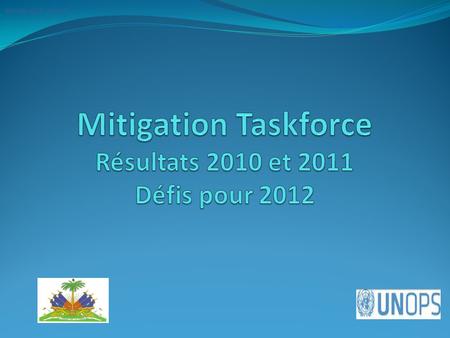 Mitigation Taskforce Résultats 2010 et 2011 Défis pour 2012