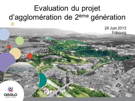 Evaluation du projet dagglomération de 2 ème génération 28 Juin 2013 Fribourg.