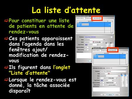 La liste dattente Pour constituer une liste de patients en attente de rendez-vous Ces patients apparaissent dans lagenda dans les fenêtres ajout/ modification.