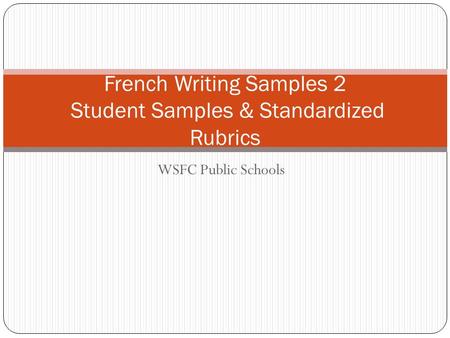 WSFC Public Schools French Writing Samples 2 Student Samples & Standardized Rubrics.