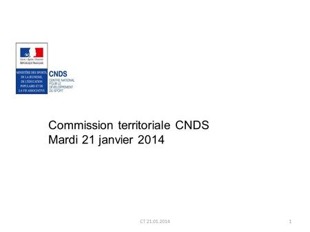 CT 21.01.20141 Commission territoriale CNDS Mardi 21 janvier 2014.