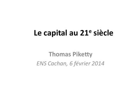Thomas Piketty ENS Cachan, 6 février 2014