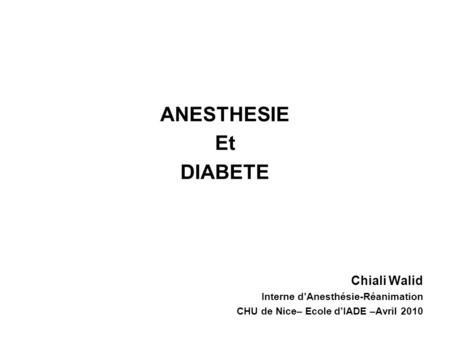 ANESTHESIE Et DIABETE Chiali Walid Interne d’Anesthésie-Réanimation