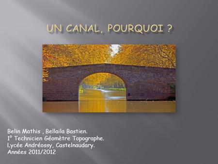 Un Canal, Pourquoi ? Belin Mathis , Bellaila Bastien.