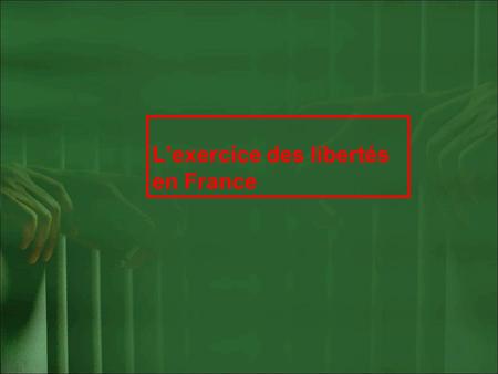 L’exercice des libertés en France
