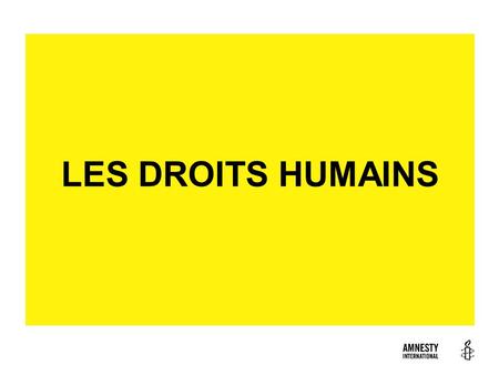 LES DROITS HUMAINS Pourquoi « droits humains » et non « droits de l‘homme »? Les mots ont du sens et pour de nombreuses organisations de la société civile,