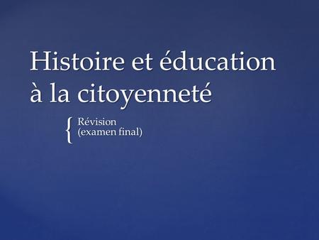 { Histoire et éducation à la citoyenneté Révision (examen final)