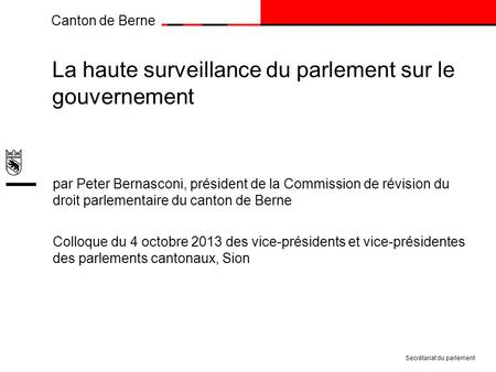 Canton de Berne La haute surveillance du parlement sur le gouvernement par Peter Bernasconi, président de la Commission de révision du droit parlementaire.