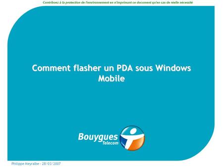 Philippe Meyralbe – 28/03/2007 Comment flasher un PDA sous Windows Mobile.