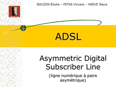 ADSL Asymmetric Digital Subscriber Line