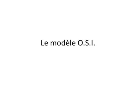 Le modèle O.S.I..