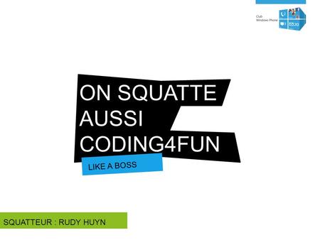 ON SQUATTE AUSSI CODING4FUN LIKE A BOSS SQUATTEUR : RUDY HUYN.