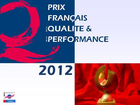 Pour en savoir plus : www.farmfq.com Prix Français Qualité & Performance – PFQP 2012 2012.