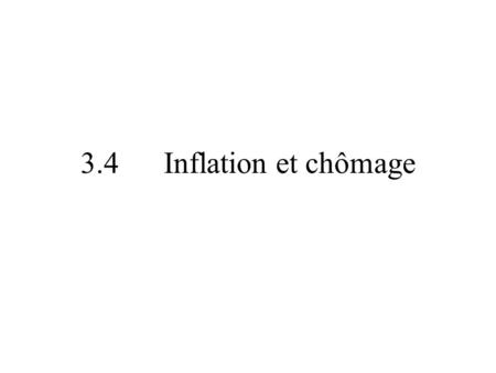 3.4 Inflation et chômage.